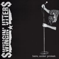 Swingin Utters - Here, Under Protest (Vinyl Lp)