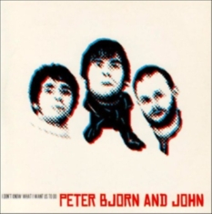 Peter Bjorn And John - I Don't Know What I Want Us To Do