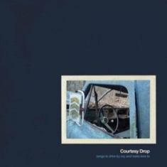 Courtesy Drop - Songs To Drive To, Cry And Make Lo