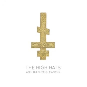 High Hats - And Then Came Cancer