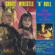 Exotic Adrian Street & The Pile Dri - Shake, Wrestle 'n' Roll