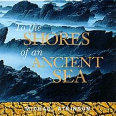 Atkinson Michael - To The Shores Of An Ancient Se