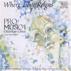 Kammarkören Pro Musica - Where Love Reigns