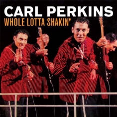 Perkins Carl - Whole Lotta Shakin'