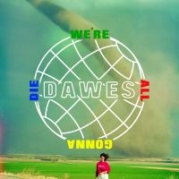 DAWES - WE'RE ALL GONNA DIE