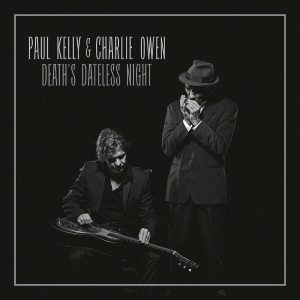 Owen Charlie & Paul Kelly - Death's Dateless Night