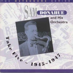 Donahue Sam & His Orchestra - Take Five: 1945-1948
