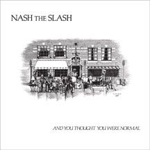 Nash The Slash - And You Thought You Were Normal