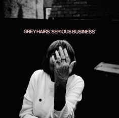 Grey Hairs - Serious Business