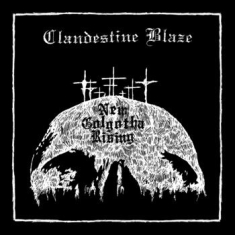 Clandestine Blaze - New Golgotha Rising