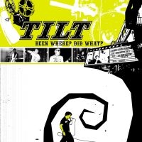 Tilt - Been Where? Did What?