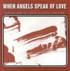 Sun Ra & His Myth Science Arkestra - When Angels Speak Of Love in the group CD / Jazz/Blues at Bengans Skivbutik AB (2281157)