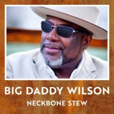 Big Daddy Wilson - Neckbone Stew