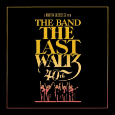 Band - Last Waltz - 40th Anniversary Edition