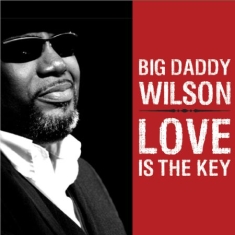 Big Daddy Wilson - Love Is The Key