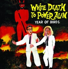 Year Of Birds - White Death To Power Alan