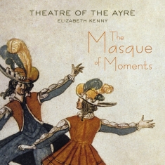Theatre Of The Ayre Elizabeth Kenn - The Masque Of Moments