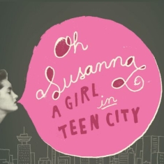 Oh Susanna - Girl In Teen City