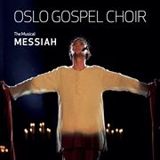 Oslo Gospel Choir - Messiah, The Musical