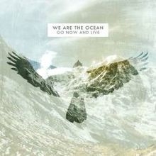 We Are The Ocean - Go Now And Live in the group CD / Rock at Bengans Skivbutik AB (2425299)