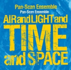 Pan-Scan Ensemble - Air And Light And Time And Space
