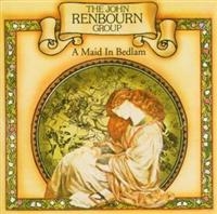 THE JOHN RENBOURN GROUP - A MAID IN BEDLAM