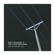 Kent Norberg & The Straywalkers - Come Cry With Me / Live
