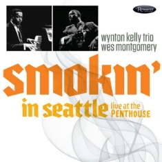 Montgomery Wes & Wynton Kelly Trio - Smokin In Seattle - Live At Penthou