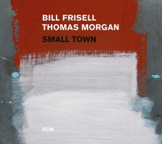 Bill Frisell Thomas Morgan - Small Town