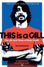Paul Brannigan - This Is A Call. The Life And Times Of Dave Grohl
