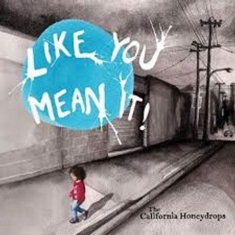 California Honeydrops - Like You Mean It