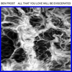 Frost Ben - All That You Love Will Be Eviscerat