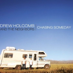 Holcomb Drew & The Neighbors - Chasing Someday