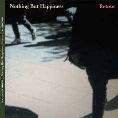 Nothing But Happiness - Retour