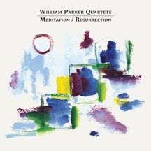 Parker William (Quartet) - Meditation / Resurrection