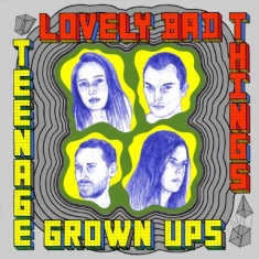 Lovely Bad Things - Teenage Grown Ups