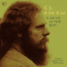 Askew Ed - A Child In The Sun: Radio Sessions