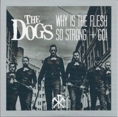 Dogs - Why Is The Flesh So Strong