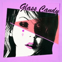 GLASS CANDY - I Always Say Yes