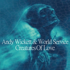 Wickett Andy And World Service - Creatures Of Love