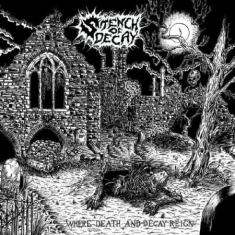 Stench Of Decay - Where Death And Decay Reign