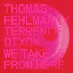 Fehlmann Thomas & Terrence Dixon - We Take It From Here