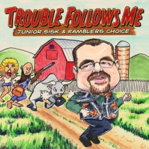 Sisk Junior And Ramblers Choice - Trouble Follows Me