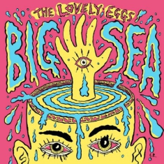 Lovely Eggs - Big Sea