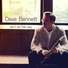 Bennett Dave - Don't Be That Way