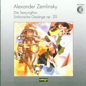 Zemlinsky Alexander Von - Die Seejungfrau & Sinfonische Gesän