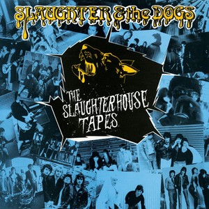 Slaughter And The Dogs - Slaughterhouse Tapes