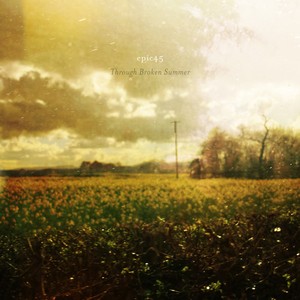 Epic45 - Through Broken Summer