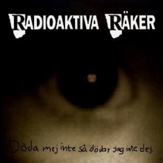 Radioaktiva Räker - Döda Mej Inte Så Dödar Jag Inte Dej