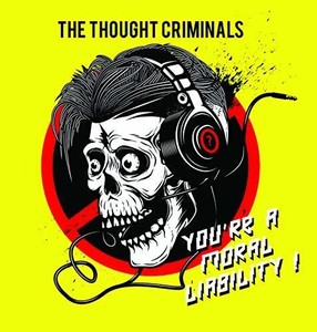Thought Criminals - You're A Moral Liability